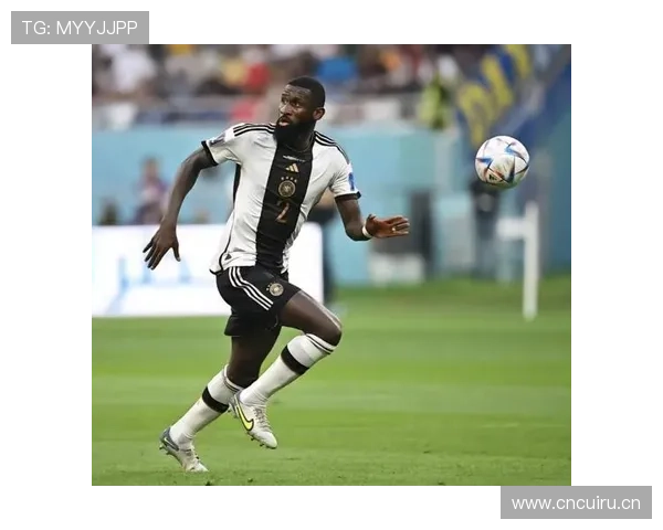 安东尼奥·吕迪格：德国国家队主力中卫角色解析